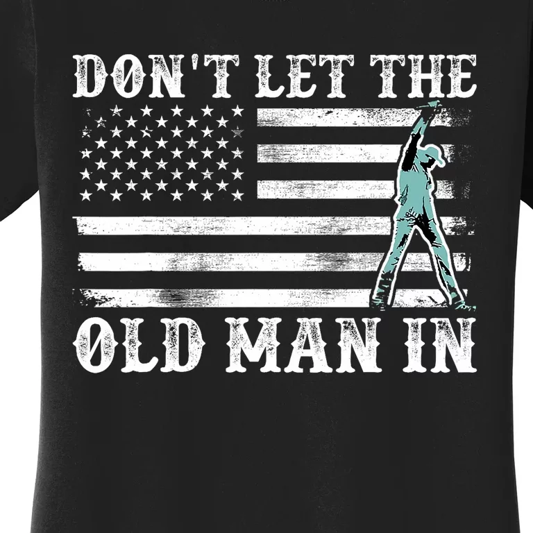 DonT Let The Old Man In Women's T-Shirt