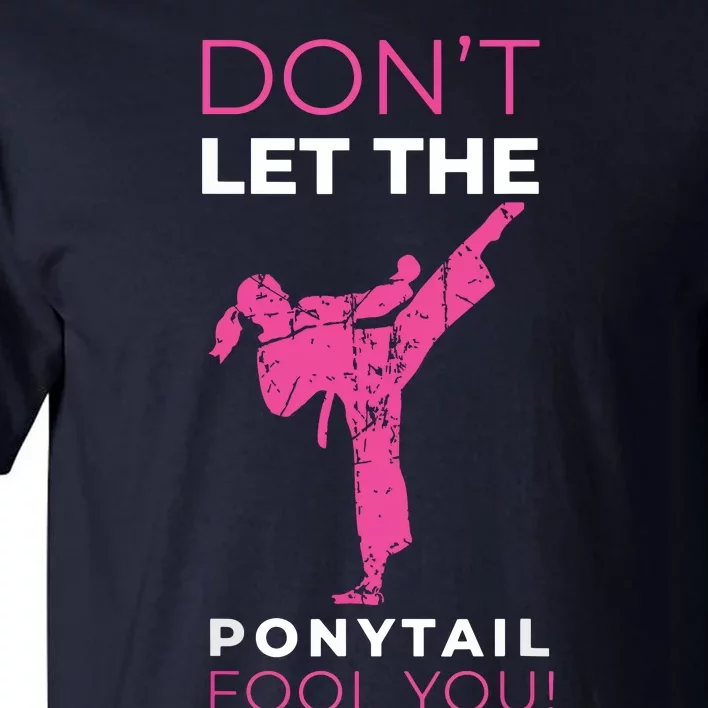 Dont Let The Ponytail Fool You Funny For Karate Tall T-Shirt