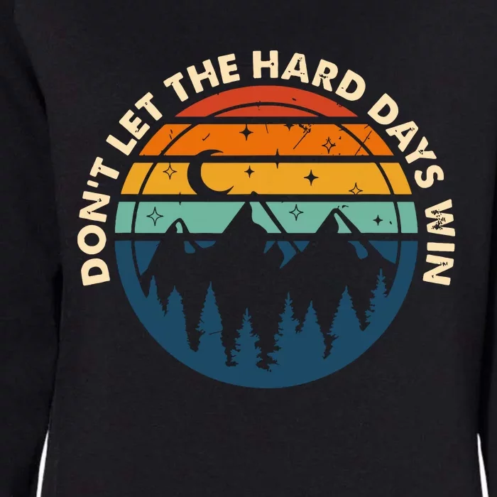 Dont Let The Hard Days Win Womens California Wash Sweatshirt