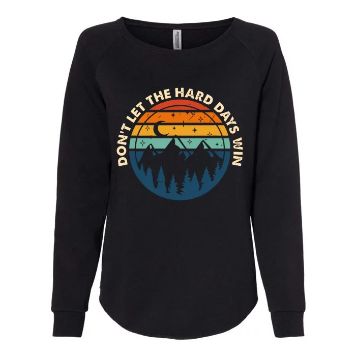 Dont Let The Hard Days Win Womens California Wash Sweatshirt