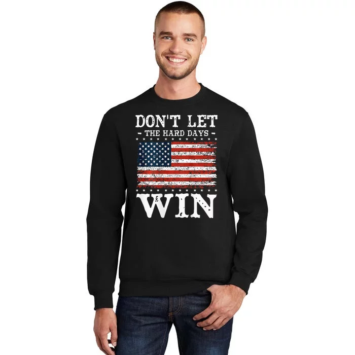 DonT Let The Hard Days Win Sweatshirt