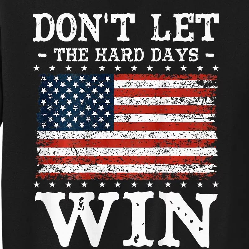 DonT Let The Hard Days Win Sweatshirt