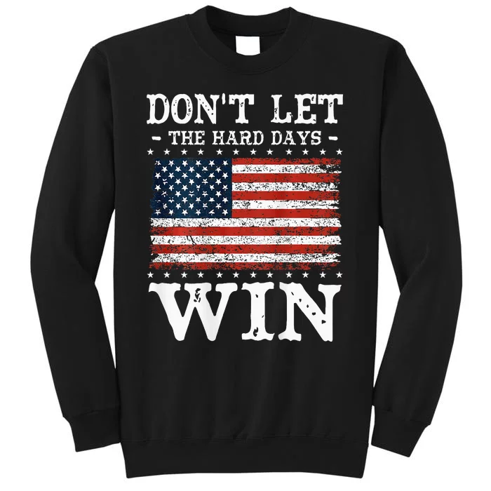 DonT Let The Hard Days Win Tall Sweatshirt