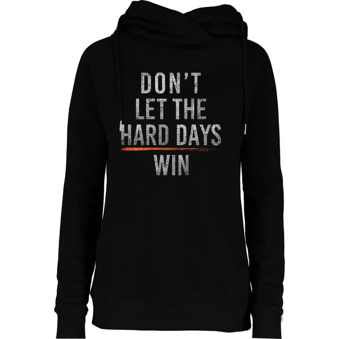 DonT Let The Hard Days Win Womens Funnel Neck Pullover Hood