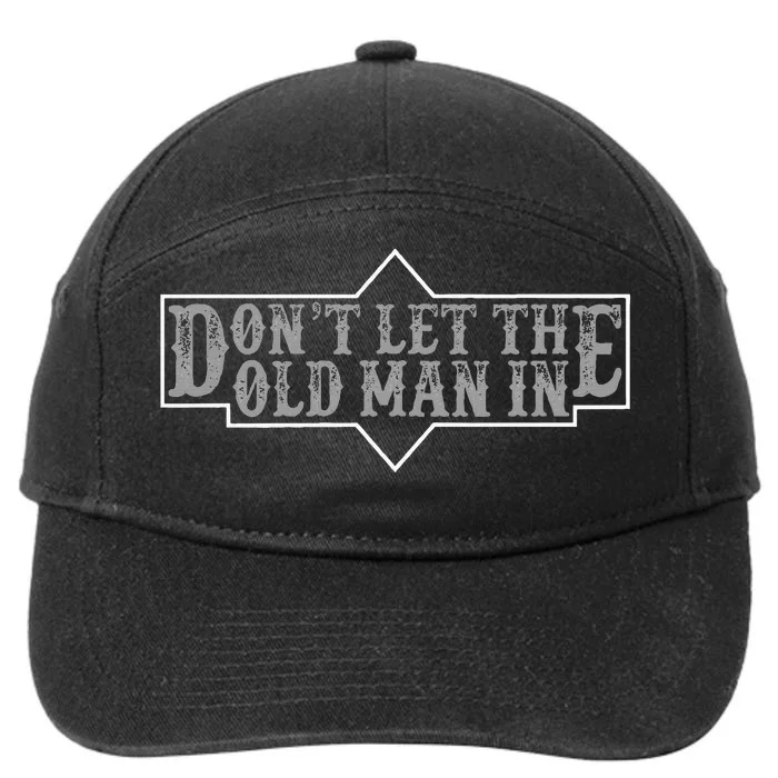 DonT Let The Old Man In Funny DonT Let The Old Man In 7-Panel Snapback Hat