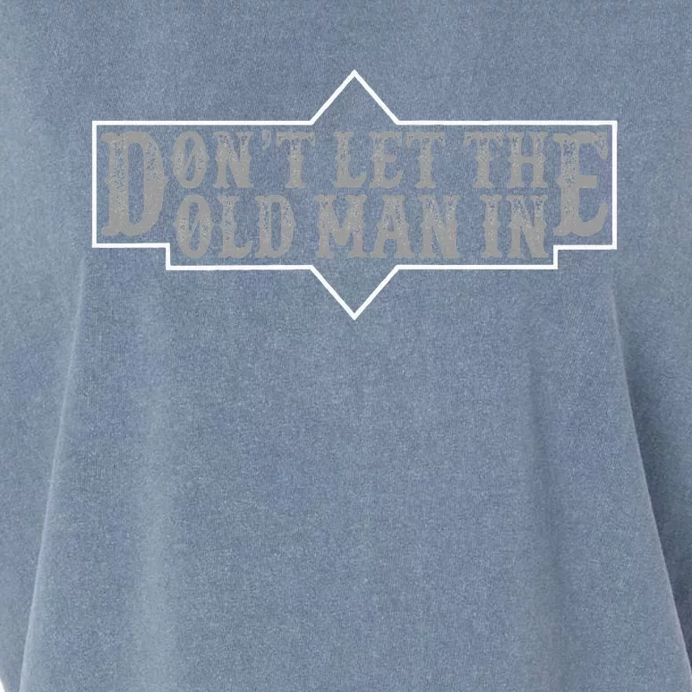 DonT Let The Old Man In Funny DonT Let The Old Man In Garment-Dyed Women's Muscle Tee