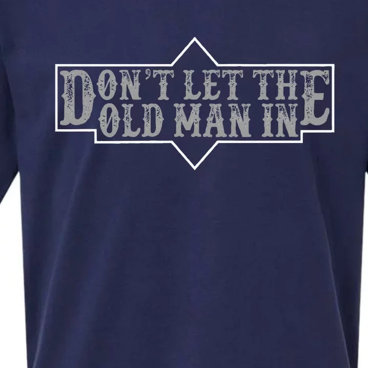 DonT Let The Old Man In Funny DonT Let The Old Man In Sueded Cloud Jersey T-Shirt