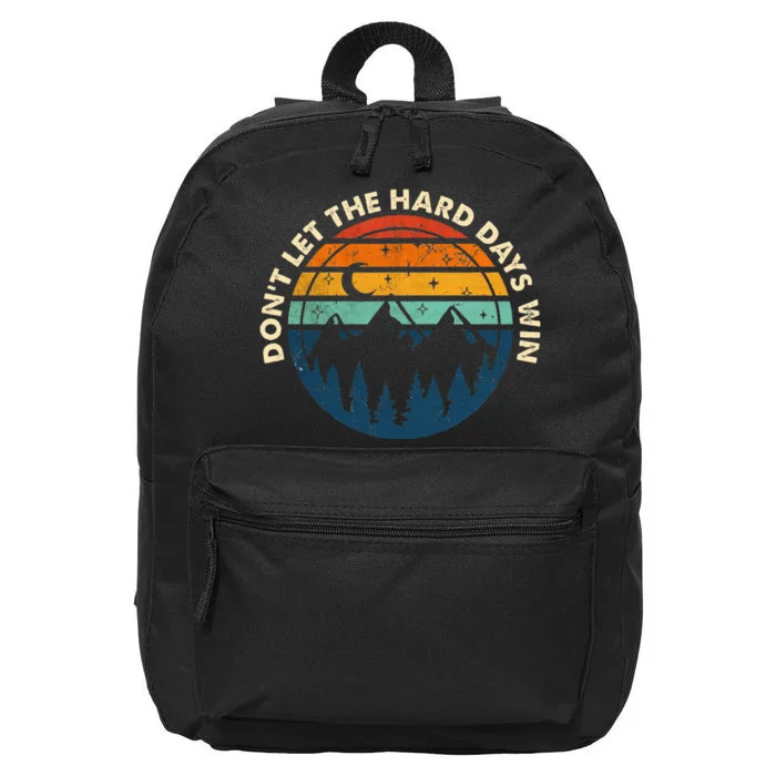 DonT Let The Hard Days Win 16 in Basic Backpack