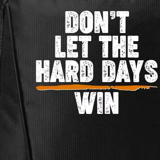 Dont Let The Hard Days Win City Backpack