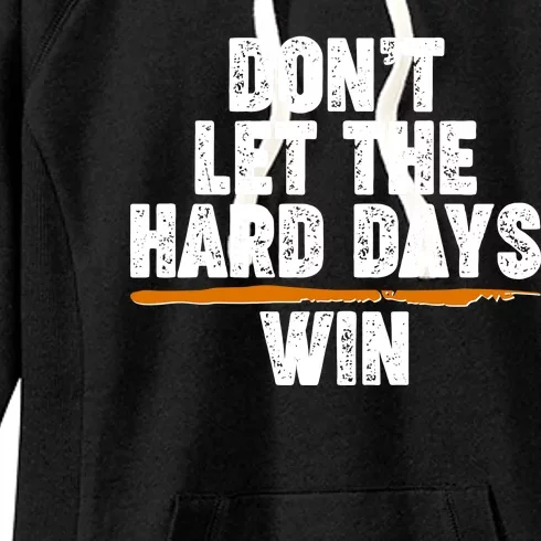 Dont Let The Hard Days Win Women's Fleece Hoodie