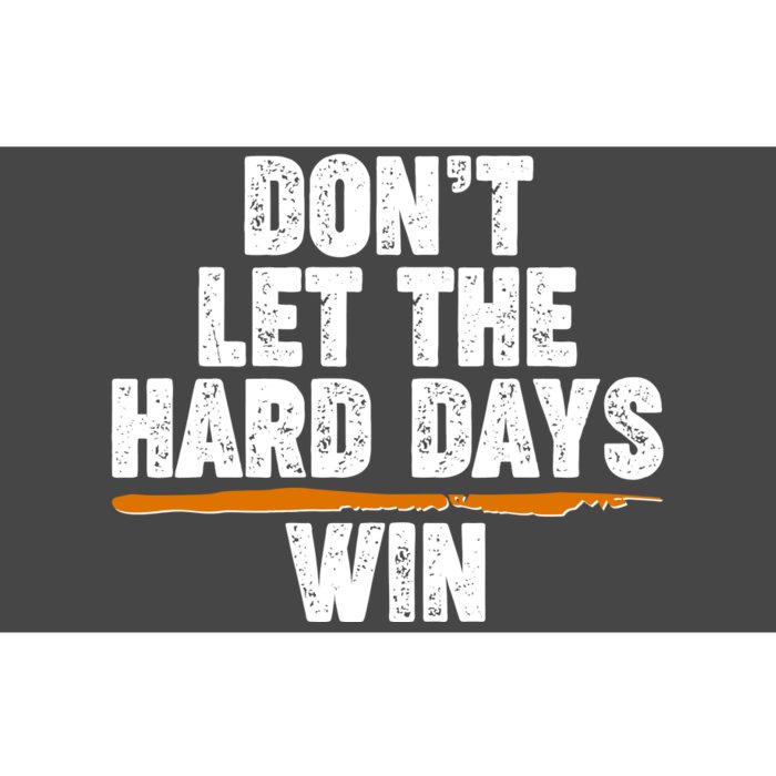 Dont Let The Hard Days Win Bumper Sticker