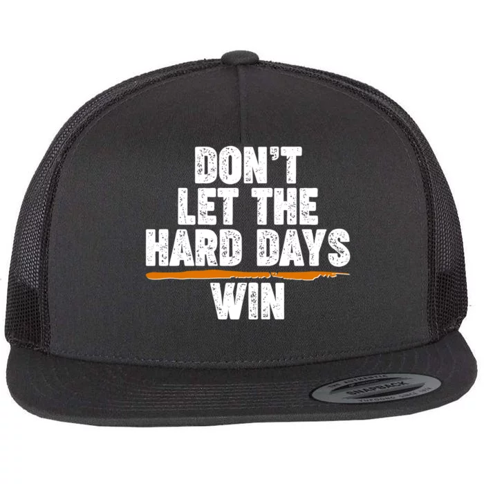 Dont Let The Hard Days Win Flat Bill Trucker Hat