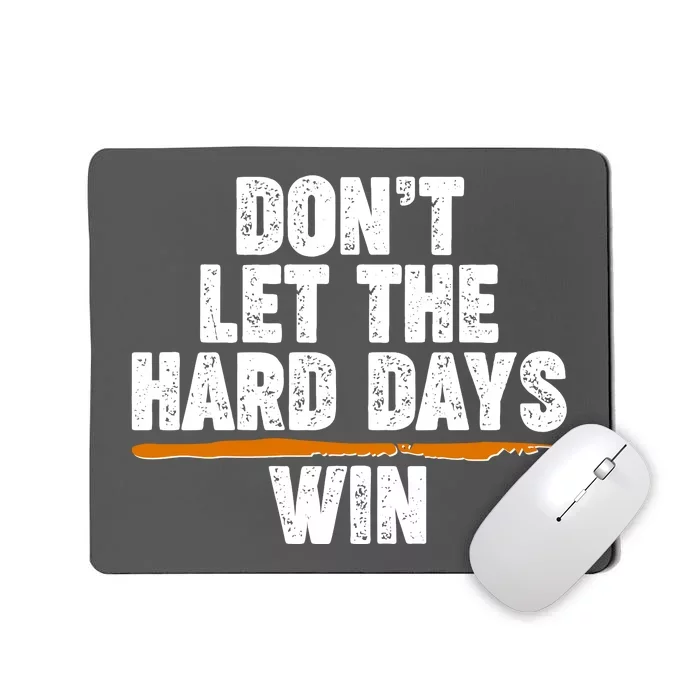 Dont Let The Hard Days Win Mousepad