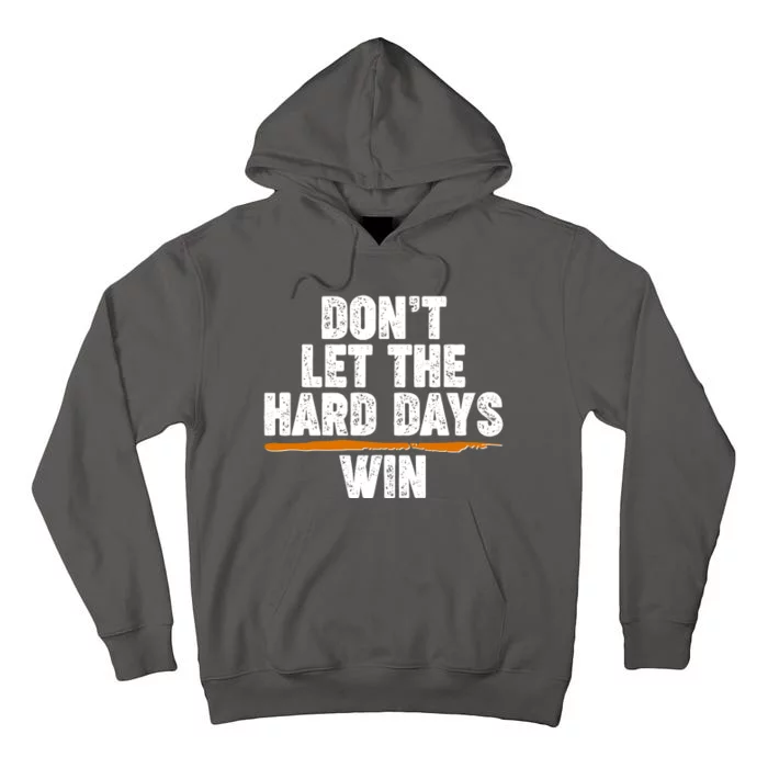 Dont Let The Hard Days Win Tall Hoodie