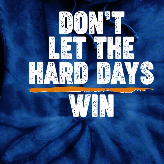 Dont Let The Hard Days Win Tie Dye Hoodie