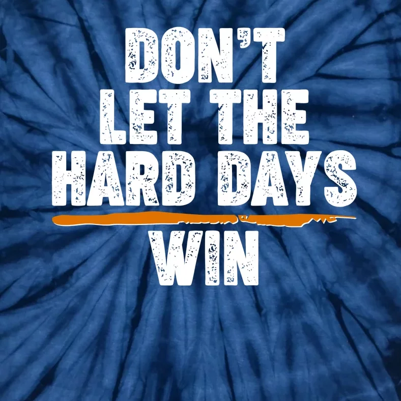 Dont Let The Hard Days Win Tie-Dye T-Shirt