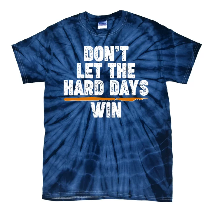 Dont Let The Hard Days Win Tie-Dye T-Shirt