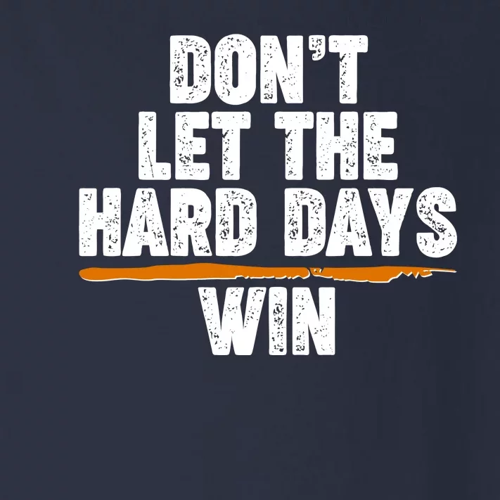 Dont Let The Hard Days Win Toddler Long Sleeve Shirt