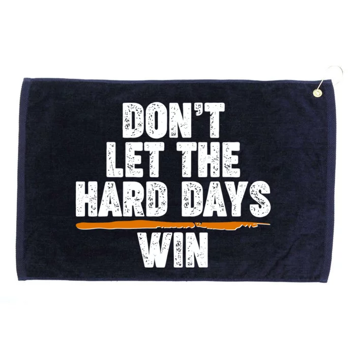 Dont Let The Hard Days Win Grommeted Golf Towel