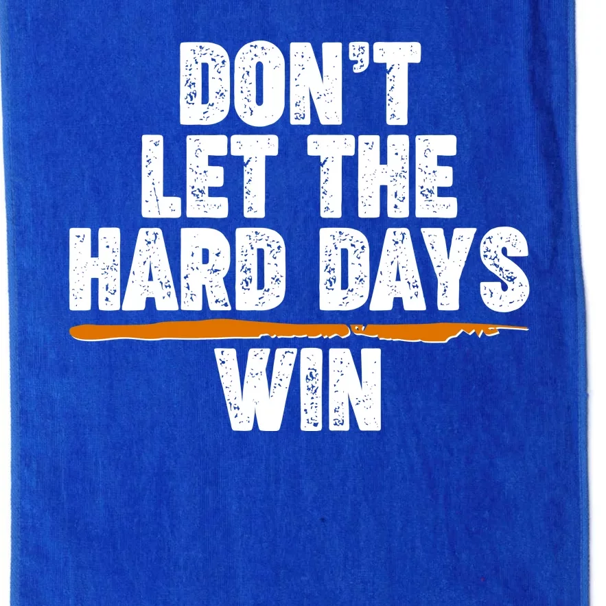 Dont Let The Hard Days Win Platinum Collection Golf Towel