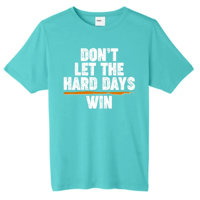 Dont Let The Hard Days Win ChromaSoft Performance T-Shirt