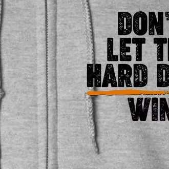 Dont Let The Hard Days Win Full Zip Hoodie