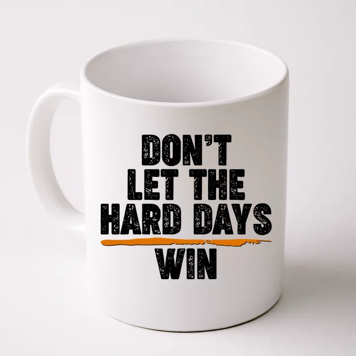 Dont Let The Hard Days Win Front & Back Coffee Mug