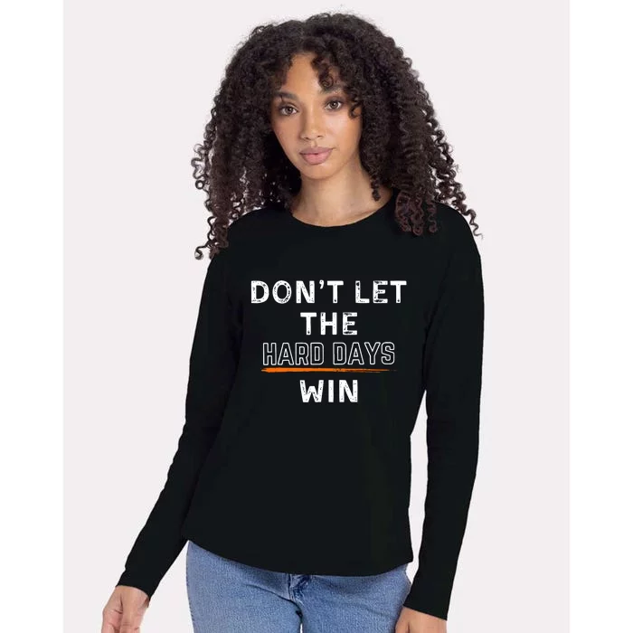 DonT Let The Hard Days Win Gift Womens Cotton Relaxed Long Sleeve T-Shirt