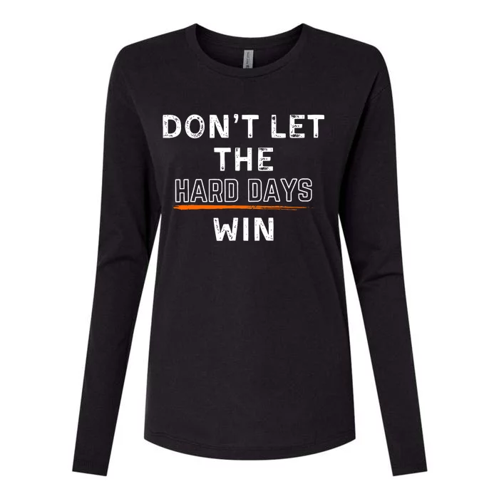 DonT Let The Hard Days Win Gift Womens Cotton Relaxed Long Sleeve T-Shirt