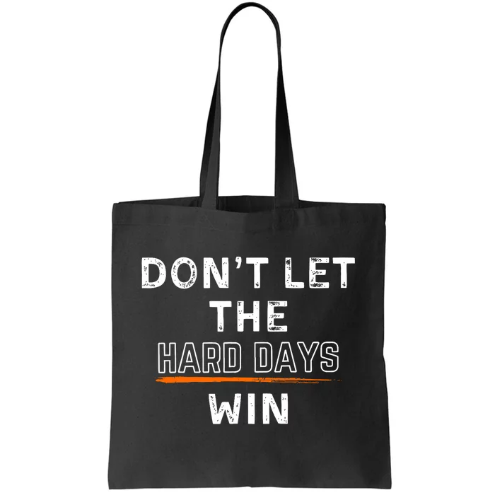 DonT Let The Hard Days Win Gift Tote Bag