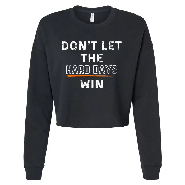 DonT Let The Hard Days Win Gift Cropped Pullover Crew