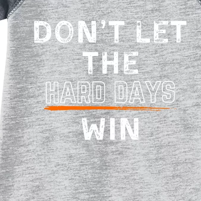 DonT Let The Hard Days Win Gift Infant Baby Jersey Bodysuit