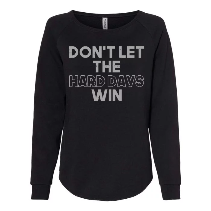 Dont Let The Hard Days Win Womens California Wash Sweatshirt