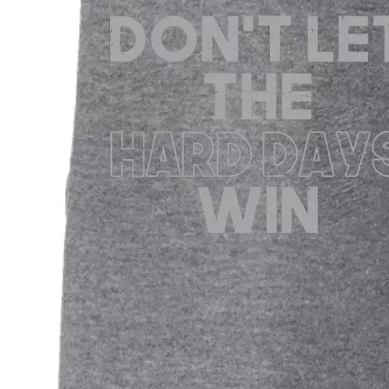 Dont Let The Hard Days Win Doggie 3-End Fleece Hoodie