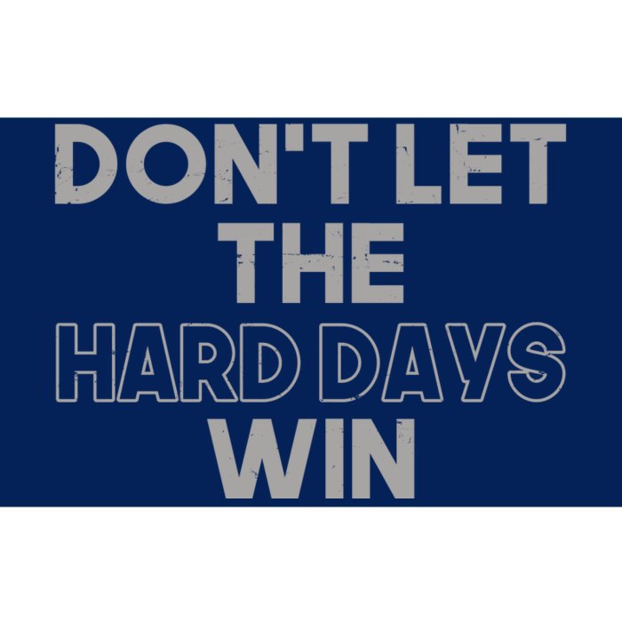 Dont Let The Hard Days Win Bumper Sticker