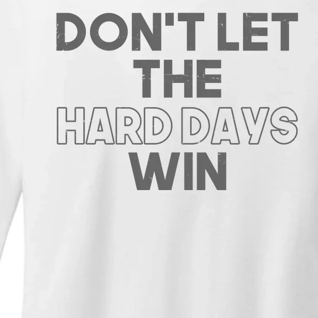 Dont Let The Hard Days Win Womens CVC Long Sleeve Shirt