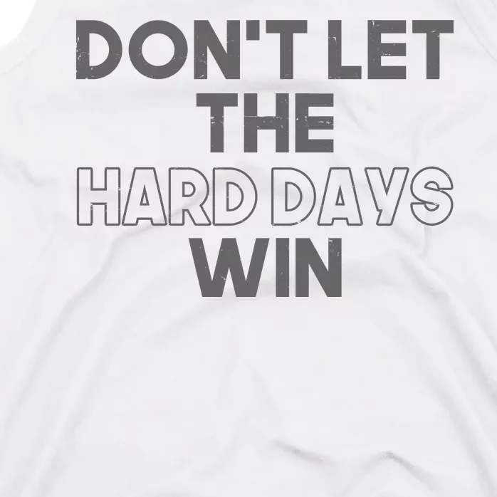 Dont Let The Hard Days Win Tank Top