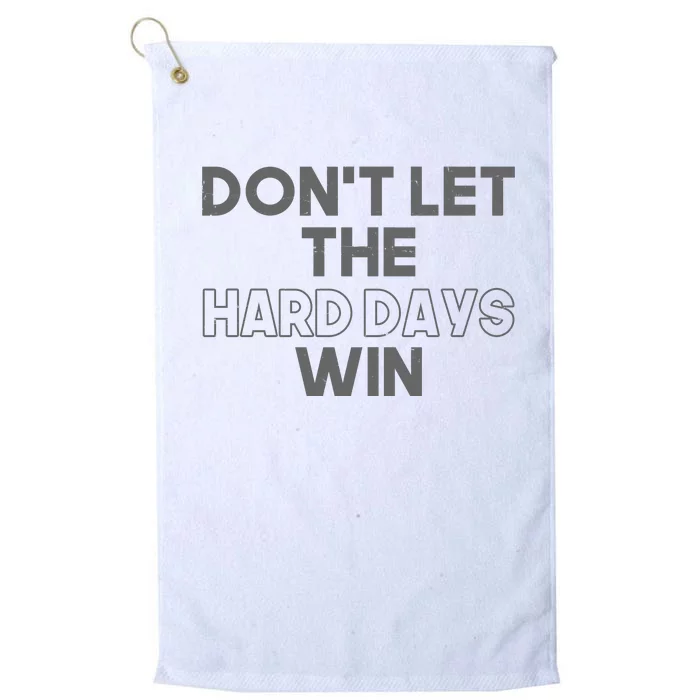 Dont Let The Hard Days Win Platinum Collection Golf Towel