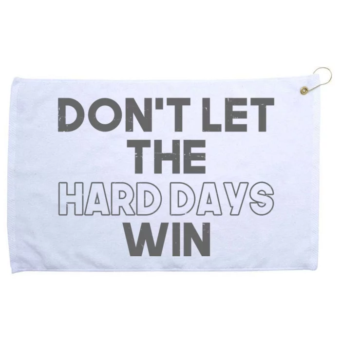 Dont Let The Hard Days Win Grommeted Golf Towel