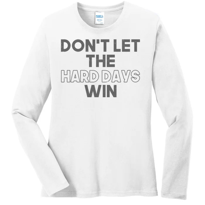 Dont Let The Hard Days Win Ladies Long Sleeve Shirt