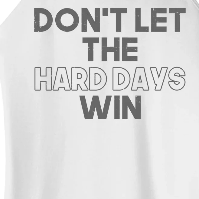 Dont Let The Hard Days Win Women’s Perfect Tri Rocker Tank