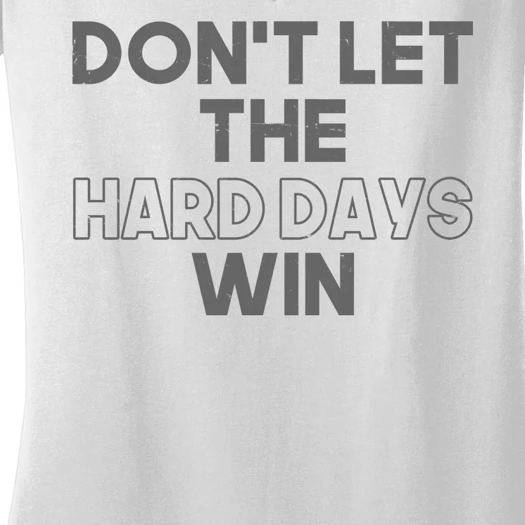 Dont Let The Hard Days Win Women's V-Neck T-Shirt