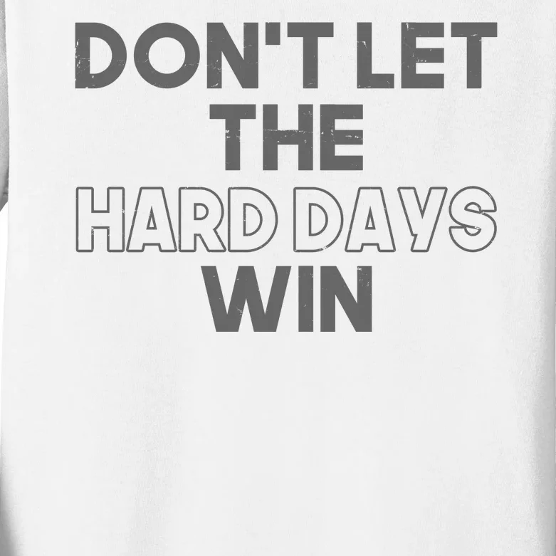 Dont Let The Hard Days Win Kids Long Sleeve Shirt