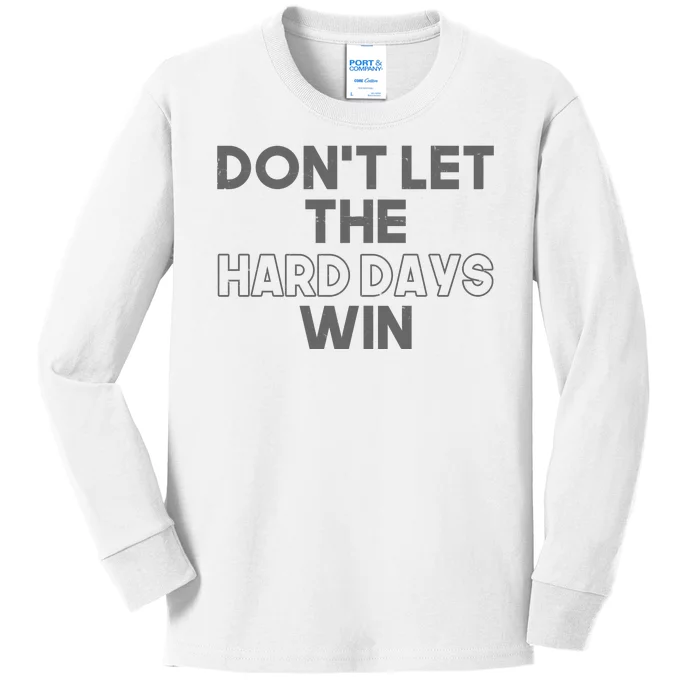 Dont Let The Hard Days Win Kids Long Sleeve Shirt