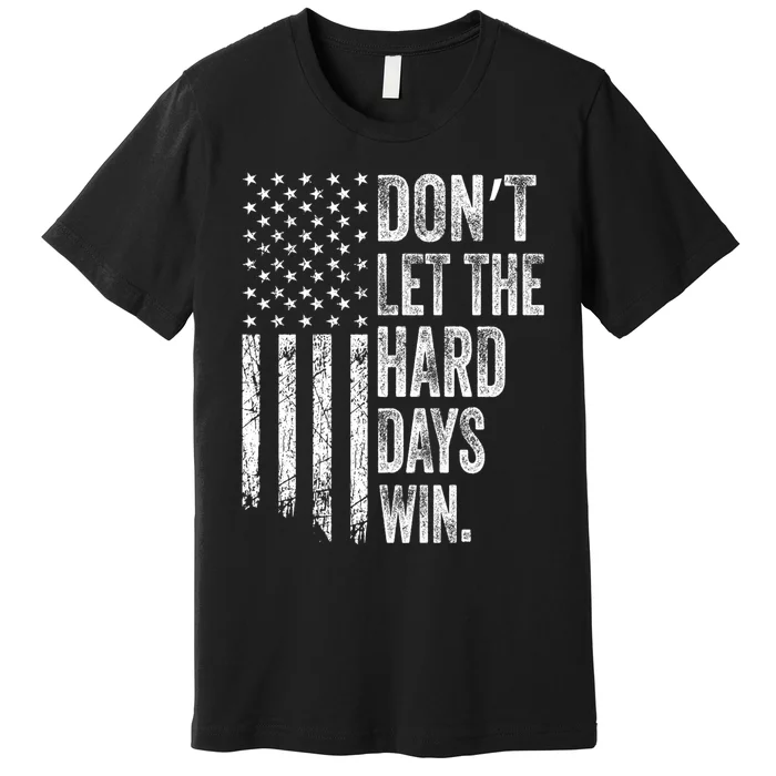 DonT Let The Hard Days Win Vintage American Flag Premium T-Shirt