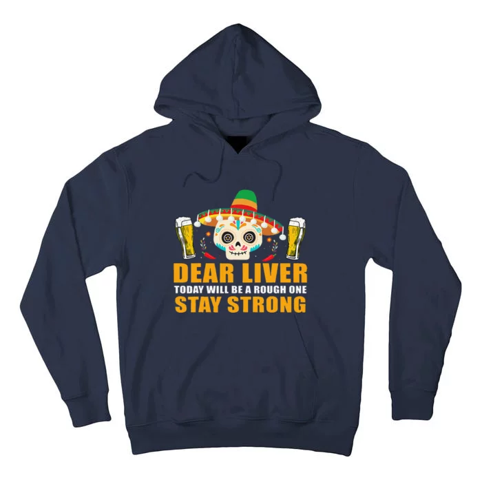 Dear Liver Today Will Be A Rough One Cinco De Mayo Tall Hoodie