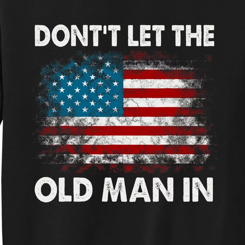 DonT Let The Old Man In Retro American Flag Tall Sweatshirt