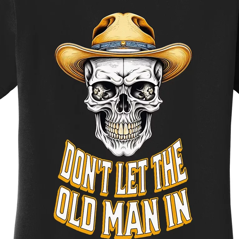 DonT Let The Old Man In Skeleton Skull Cowboy Women's T-Shirt