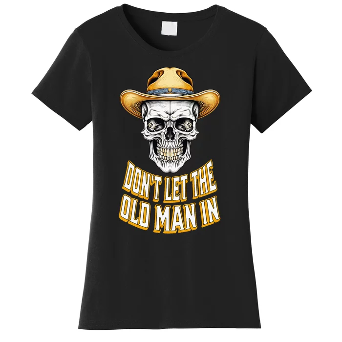 DonT Let The Old Man In Skeleton Skull Cowboy Women's T-Shirt