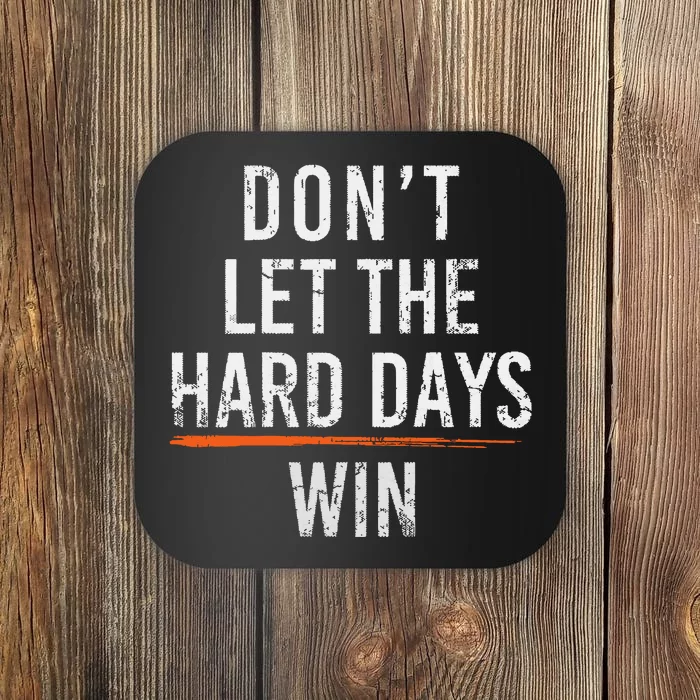 Dont Let The Hard Days Win Coaster